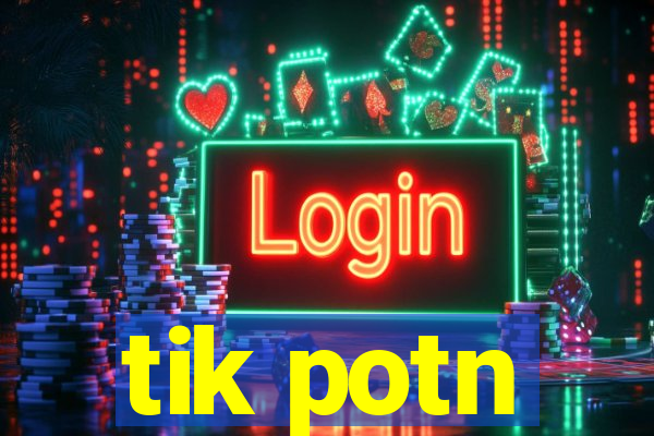 tik potn